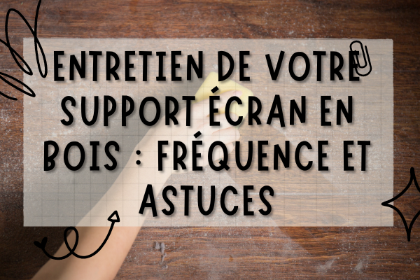 Fréquence d'entretien d'un support écran, et comment l'entretenir