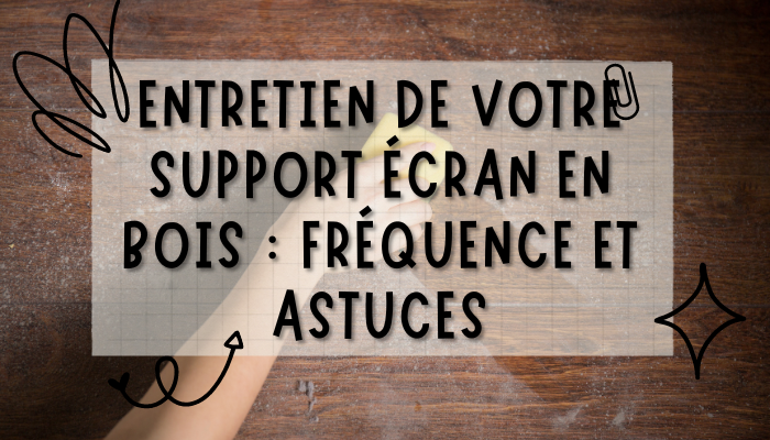 Fréquence d'entretien d'un support écran, et comment l'entretenir
