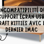 Le support écran USB n'est pas compatible avec le dernier iMac