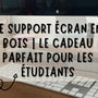 Cadeau utile pour un étudiant ? Le support écran