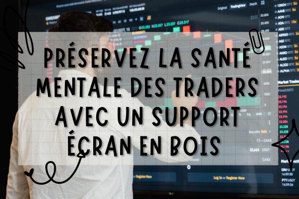 Support écran en bois: l'allié santé mentale des traders