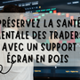 Support écran en bois: l'allié santé mentale des traders