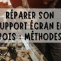 Comment réparer son support écran en bois ? Quelles sont les méthodes, quels produits acheter ?